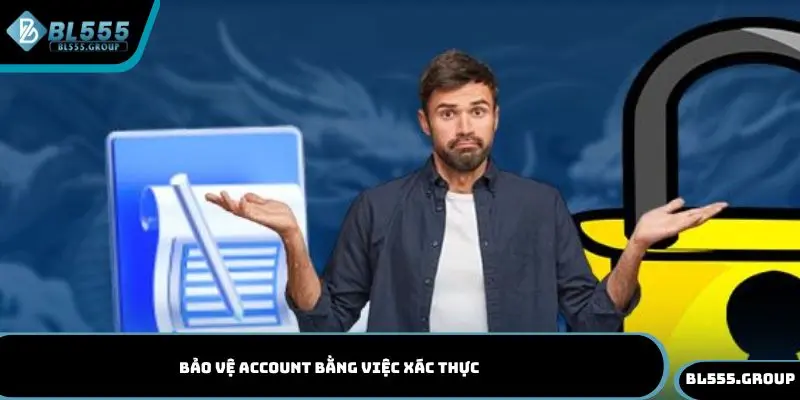 Bảo vệ account bằng việc xác thực