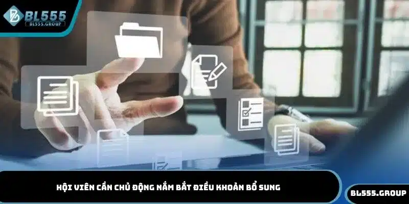 Hội viên cần chủ động nắm bắt điều khoản bổ sung