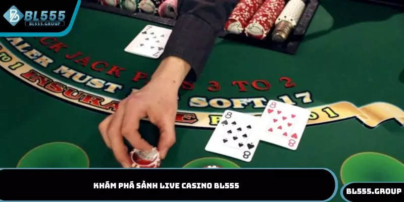 Khám phá sảnh live casino BL555