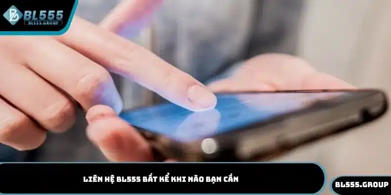 Liên hệ BL555 bất kể khi nào bạn cần