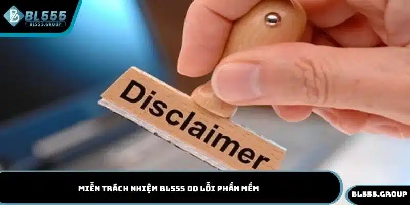 Miễn trách nhiệm BL555 do lỗi phần mềm