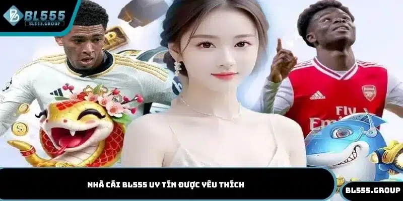Nhà cái BL555 uy tín được yêu thích