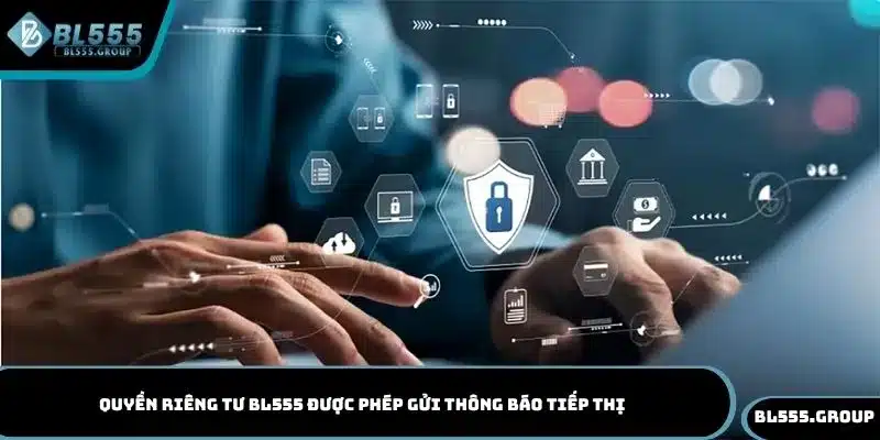 Quyền riêng tư BL555 được phép gửi thông báo tiếp thị