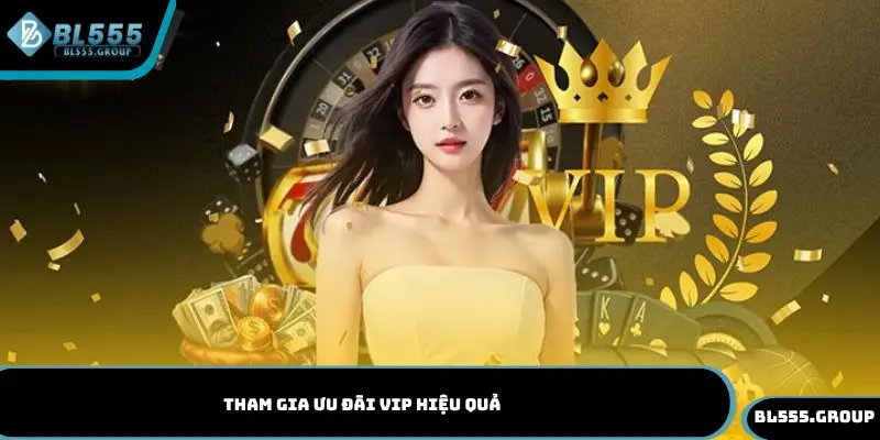 Tham gia ưu đãi Vip hiệu quả