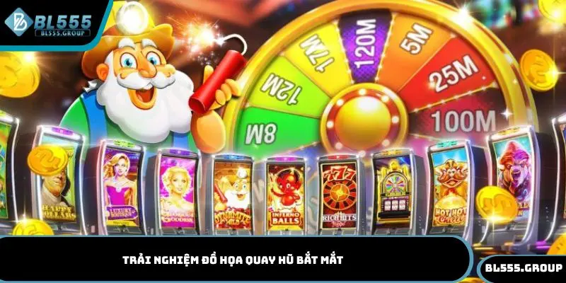 Trải nghiệm đồ họa quay hũ bắt mắt